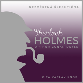 Audiokniha Sherlock Holmes – Nezvěstná šlechtična  - autor Arthur Conan Doyle   - interpret Václav Knop