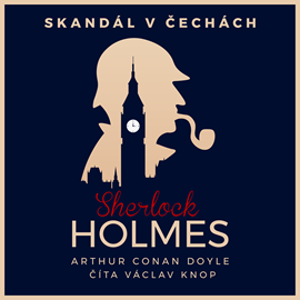 Audiokniha Sherlock Holmes: Skandál v Čechách  - autor Arthur Conan Doyle   - interpret Václav Knop