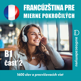 Audiokniha Francúzština pre mierne pokročilých B1 – časť 2  - autor Audioacademyeu   - interpret Audioacademyeu