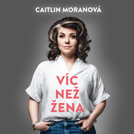 Audiokniha Víc než žena  - autor Caitlin Moranová   - interpret Marie Štípková