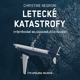 Audiokniha Letecké katastrofy  - autor Christine Negroni   - interpret Apolena Veldová