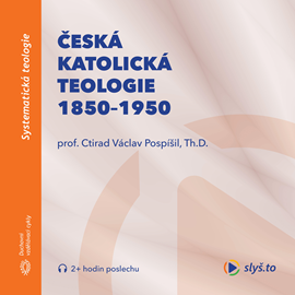 Audiokniha Česká katolická teologie 1850-1950  - autor Ctirad Václav Pospíšil   - interpret Ctirad Václav Pospíšil