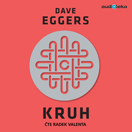Audiokniha Kruh  - autor Dave Eggers   - interpret Radek Valenta