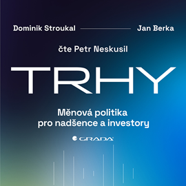 Audiokniha Trhy: Měnová politika pro nadšence a investory  - autor Dominik Stroukal;Jan Berka   - interpret Petr Neskusil