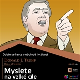 Audiokniha Myslete na velké cíle  - autor Donald J. Trump;Bill Zanker   - interpret Zdeněk Junák