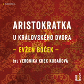 Audiokniha Aristokratka u královského dvora  - autor Evžen Boček   - interpret Veronika Khek Kubařová