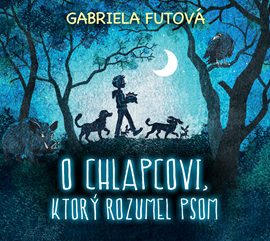 Audiokniha O Chlapcovi, ktorý rozumel psom  - autor Gabriela Futová   - interpret Ľuboš Kostelný