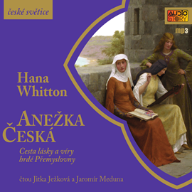 Audiokniha Anežka Česká  - autor Hana Whitton   - interpret skupina hercov