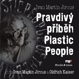 Audiokniha Pravdivý příběh Plastic People  - autor Ivan Martin Jirous   - interpret skupina hercov