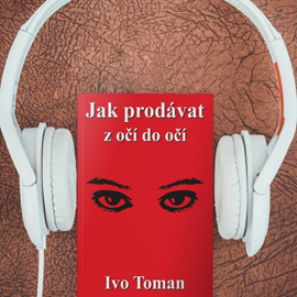 Audiokniha Jak prodávat z očí do očí  - autor Ivo Toman   - interpret Ivo Toman