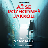 Audiokniha Ať se rozhodneš jakkoli  - autor Jakub Szamałek   - interpret Luboš Ondráček