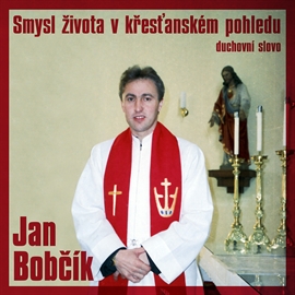 Audiokniha Smysl života v křesťanském pohledu  - autor Jan Bobčík   - interpret Jan Bobčík
