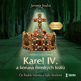 Audiokniha Karel IV. a koruna římských králů - Vzkříšené srdce Evropy  - autor Jaromír Jindra   - interpret skupina hercov