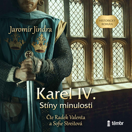 Audiokniha Karel IV. - Stíny minulosti  - autor Jaromír Jindra   - interpret skupina hercov