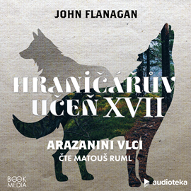 Audiokniha Arazanini vlci  - autor John Flanagan   - interpret Matouš Ruml