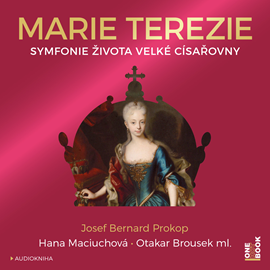 Audiokniha Marie Terezie: Symfonie života velké císařovny  - autor Josef Bernard Prokop   - interpret skupina hercov