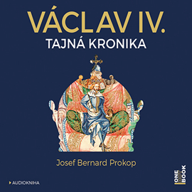 Audiokniha Václav IV. - Tajná kronika  - autor Josef Bernard Prokop   - interpret skupina hercov