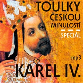 Audiokniha Toulky českou minulostí – speciál Karel IV.  - autor Josef Veselý   - interpret skupina hercov