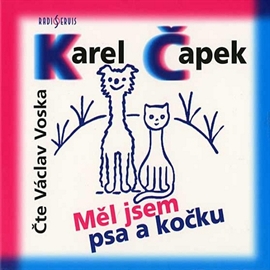 Audiokniha Měl jsem psa a kočku  - autor Karel Čapek   - interpret Václav Voska