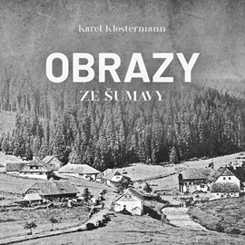 Audiokniha Obrazy ze Šumavy  - autor Karel Klostermann   - interpret Ivan Řezáč