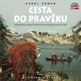 Audiokniha Cesta do pravěku  - autor Karel Zeman;Emil František Burian   - interpret skupina hercov