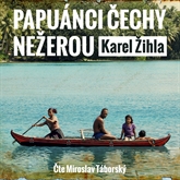 Audiokniha Papuánci Čechy nežerou  - autor Karel Žihla   - interpret Miroslav Táborský