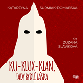 Audiokniha Ku-klux-klan, tady bydlí láska  - autor Katarzyna Surmiak-Domańska   - interpret Zuzana Slavíková