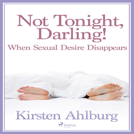 Audiokniha Not Tonight, Darling! When Sexual Desire Disappears  - autor Kirsten Ahlburg   - interpret Linda Elvira