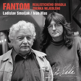 Audiokniha Fantom realistického divadla Zdeňka Nejedlého  - autor Ladislav Smoljak   - interpret skupina hercov
