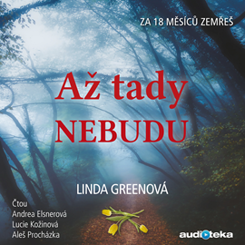 Audiokniha Až tady nebudu   - autor Linda Greenová   - interpret skupina hercov