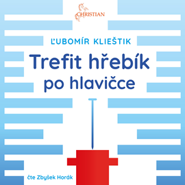 Audiokniha Trefit hřebík po hlavičce  - autor Ľubomír Klieštik   - interpret Zbyšek Horák