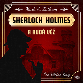 Audiokniha Sherlock Holmes a Rudá věž  - autor Mark A. Latham   - interpret Václav Knop