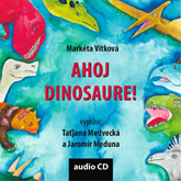 Audiokniha Ahoj dinosaure!  - autor Markéta Vítková   - interpret skupina hercov