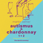 Audiokniha Autismus & Chardonnay 1+2  - autor Martin Selner   - interpret David Novotný