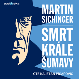 Audiokniha Smrt krále Šumavy  - autor Martin Sichinger   - interpret Kajetán Písařovic