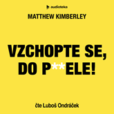 Audiokniha Vzchopte se, do p**ele!  - autor Matthew Kimberley   - interpret Luboš Ondráček