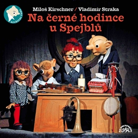 Audiokniha Na černé hodince u Spejblů  - autor Miloš Kirschner;Vladimír Straka   - interpret skupina hercov