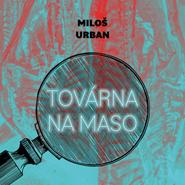 Audiokniha Továrna na maso  - autor Miloš Urban   - interpret Jan Kolařík