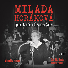 Audiokniha Milada Horáková – Justiční vražda  - autor Miroslav Ivanov   - interpret skupina hercov