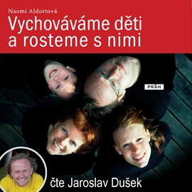 Audiokniha Vychováváme děti a rosteme s nimi  - autor Naomi Aldortová   - interpret Jaroslav Dušek