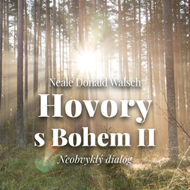 Audiokniha Hovory s Bohem II. - Neobvyklý dialog  - autor Neale Donald Walsch   - interpret Gustav Hašek