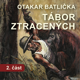 Audiokniha Tábor ztracených – 2. část  - autor Otakar Batlička   - interpret skupina hercov