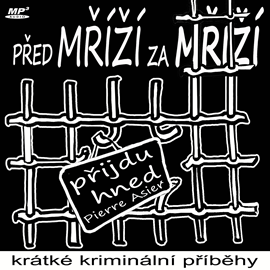 Audiokniha Před mříží, za mříží  - autor Pierre Asier   - interpret skupina hercov