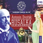 Audiokniha Nebojte se klasiky! Hudební škola 10 - Rusalka  - autor Antonín Dvořák   - interpret skupina hercov