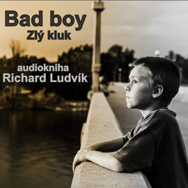 Audiokniha Bad Boy (Zlý kluk)  - autor Richard Ludvík   - interpret Richard Ludvík