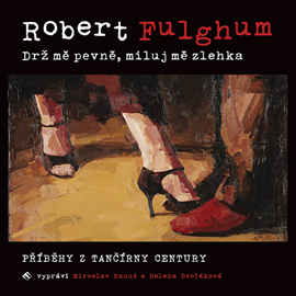 Audiokniha Drž mě pevně, miluj mě zlehka  - autor Robert Fulghum   - interpret skupina hercov