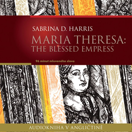 Audiokniha Maria Theresa: The Blessed Empress  - autor Sabrina D.Harris   - interpret Ailsa Randall