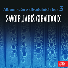 Audiokniha Album scén z divadelních her 3 (Savoir, Jariš, Giraudoux)  - autor Jean Giraudoux;Milan Jariš;Alfred Savoir   - interpret skupina hercov