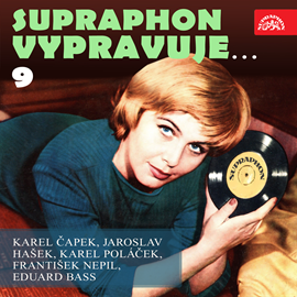 Audiokniha Supraphon vypravuje...9  - autor Karel Poláček;Karel Čapek;Jaroslav Hašek;František Nepil;Eduard Bass   - interpret skupina hercov