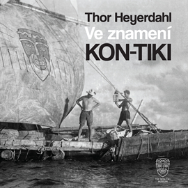 Audiokniha Ve znamení Kon-tiki  - autor Thor Heyerdahl   - interpret Petr Horký